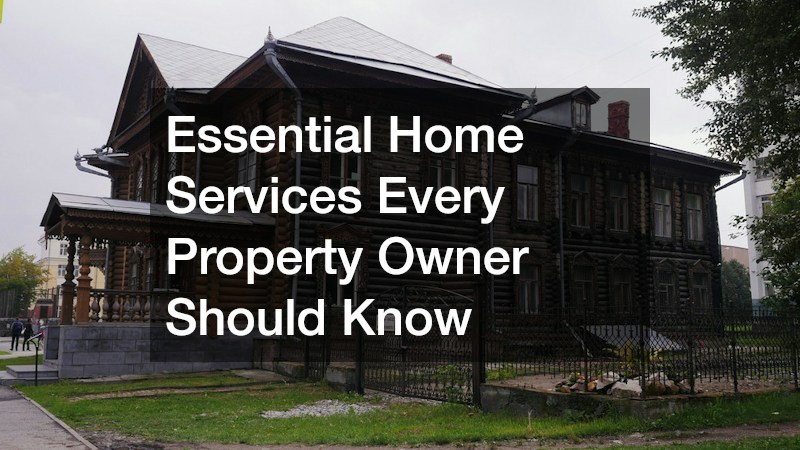 Essential Home Services Every Property Owner Should Know